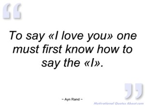 to-say-i-love-you-one-must-first-know-ayn-rand